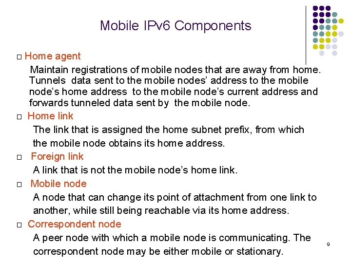Mobile IPv 6 Components □ Home agent Maintain registrations of mobile nodes that are