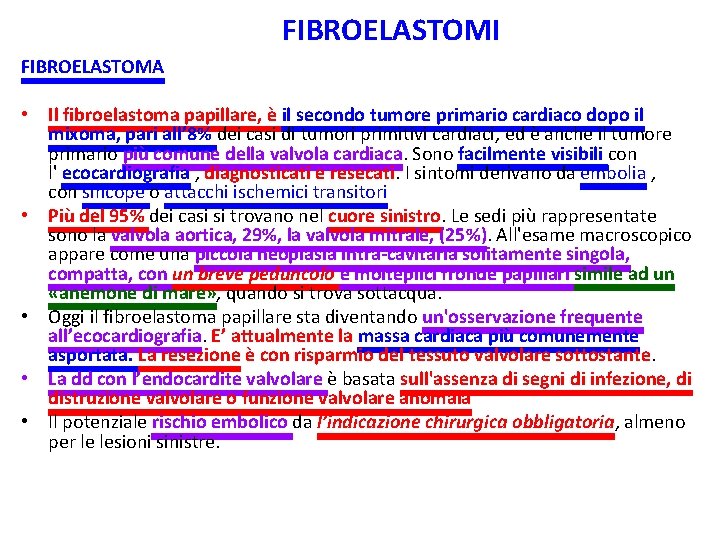 FIBROELASTOMI FIBROELASTOMA • Il fibroelastoma papillare, è il secondo tumore primario cardiaco dopo il