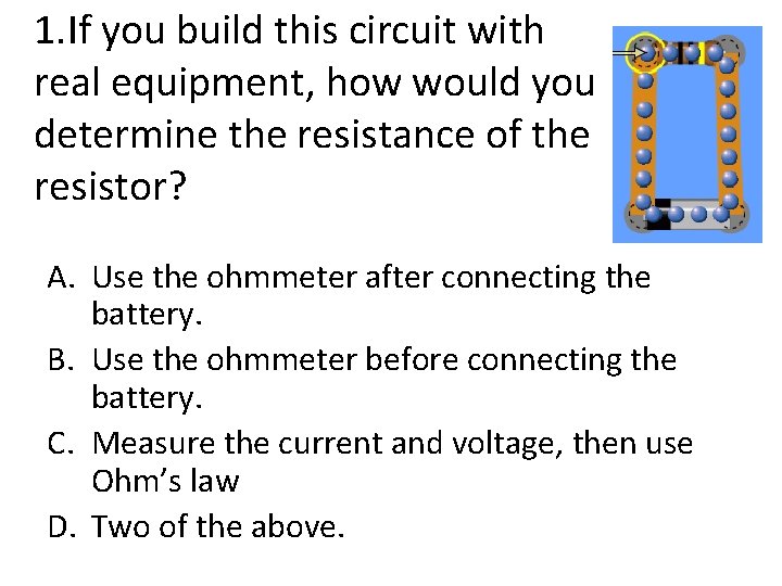 1. If you build this circuit with real equipment, how would you determine the