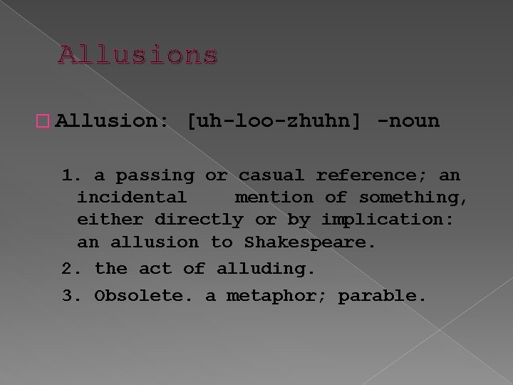 Allusions � Allusion: [uh-loo-zhuhn] -noun 1. a passing or casual reference; an incidental mention