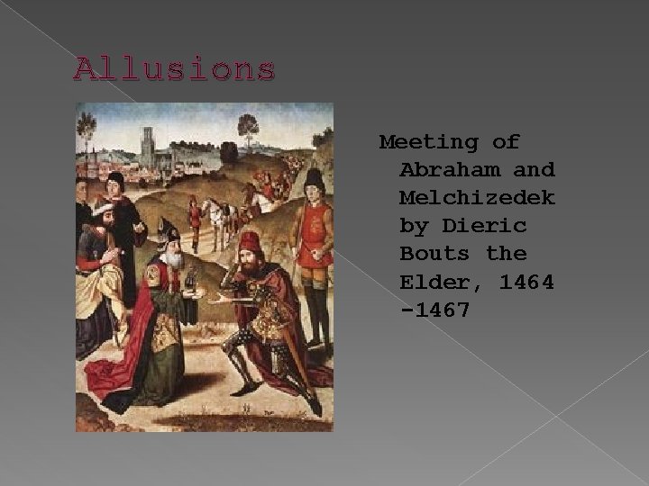 Allusions Meeting of Abraham and Melchizedek by Dieric Bouts the Elder, 1464 -1467 