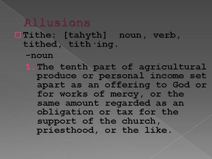 Allusions � Tithe: [tahyth] noun, verb, tithed, tith·ing. -noun 1. The tenth part of