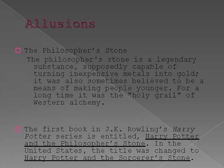 Allusions � The Philosopher’s Stone The philosopher's stone is a legendary substance, supposedly capable