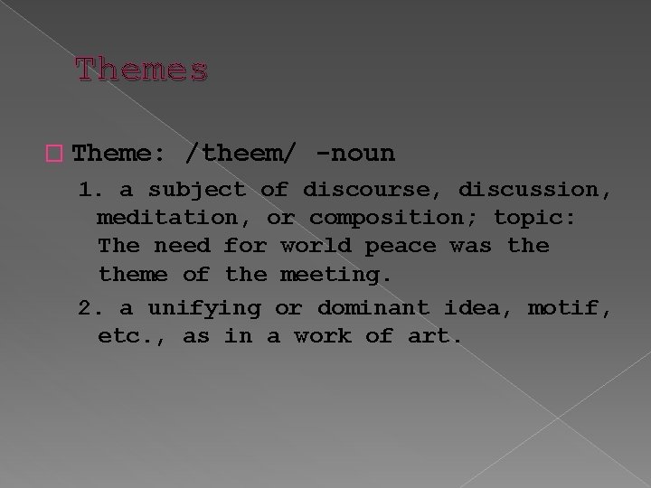 Themes � Theme: /theem/ -noun 1. a subject of discourse, discussion, meditation, or composition;