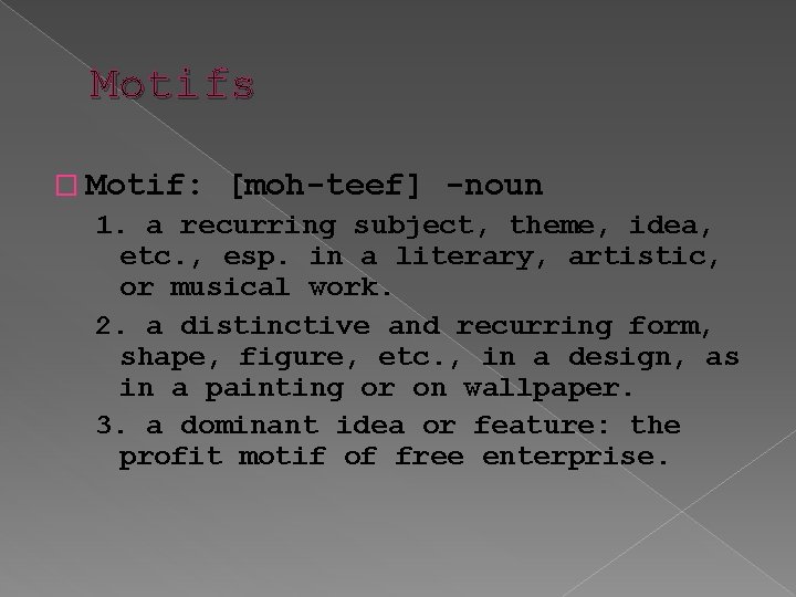 Motifs � Motif: [moh-teef] -noun 1. a recurring subject, theme, idea, etc. , esp.