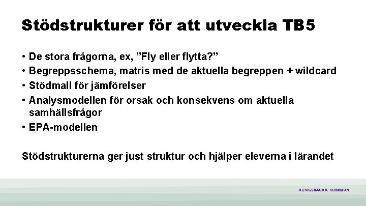 Stödstrukturer för att utveckla TB 5 • • De stora frågorna, ex, ”Fly eller