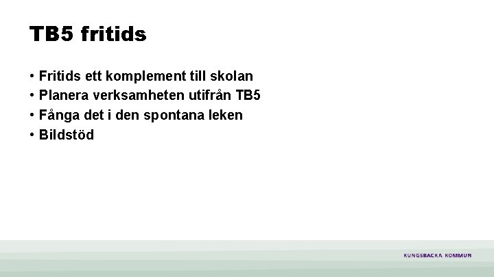 TB 5 fritids • • Fritids ett komplement till skolan Planera verksamheten utifrån TB