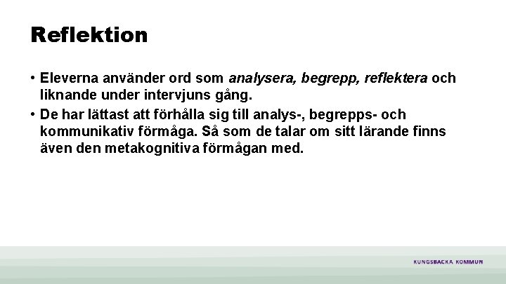 Reflektion • Eleverna använder ord som analysera, begrepp, reflektera och liknande under intervjuns gång.