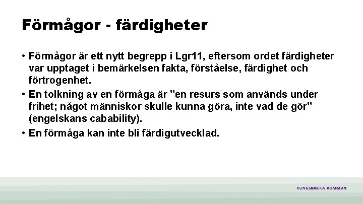 Förmågor - färdigheter • Förmågor är ett nytt begrepp i Lgr 11, eftersom ordet