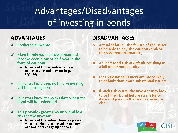 Advantages/Disadvantages of investing in bonds ADVANTAGES Predictable income Most bonds pay a stated amount