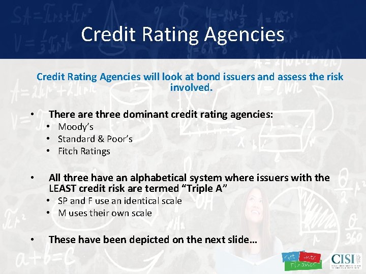 Credit Rating Agencies will look at bond issuers and assess the risk involved. •