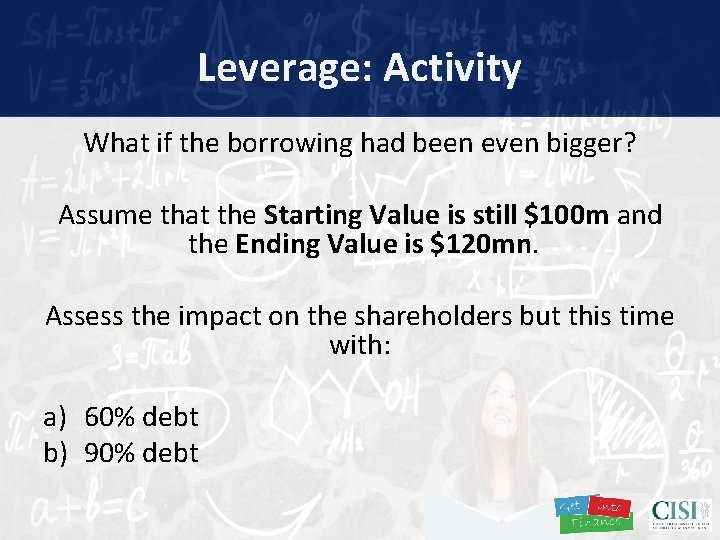 Leverage: Activity What if the borrowing had been even bigger? Assume that the Starting