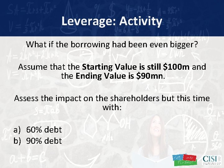 Leverage: Activity What if the borrowing had been even bigger? Assume that the Starting