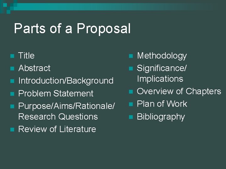 Parts of a Proposal n n n Title Abstract Introduction/Background Problem Statement Purpose/Aims/Rationale/ Research