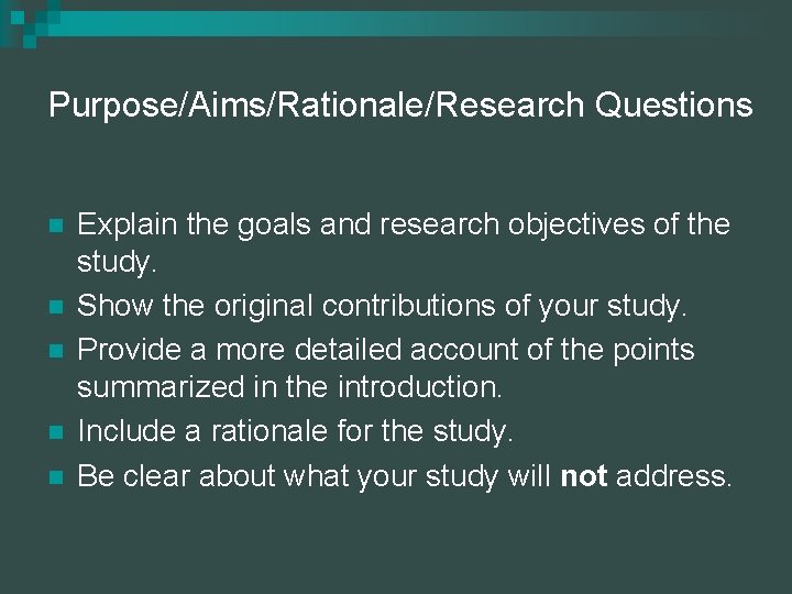 Purpose/Aims/Rationale/Research Questions n n n Explain the goals and research objectives of the study.