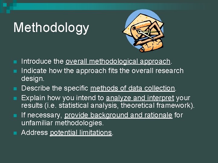 Methodology n n n Introduce the overall methodological approach. Indicate how the approach fits