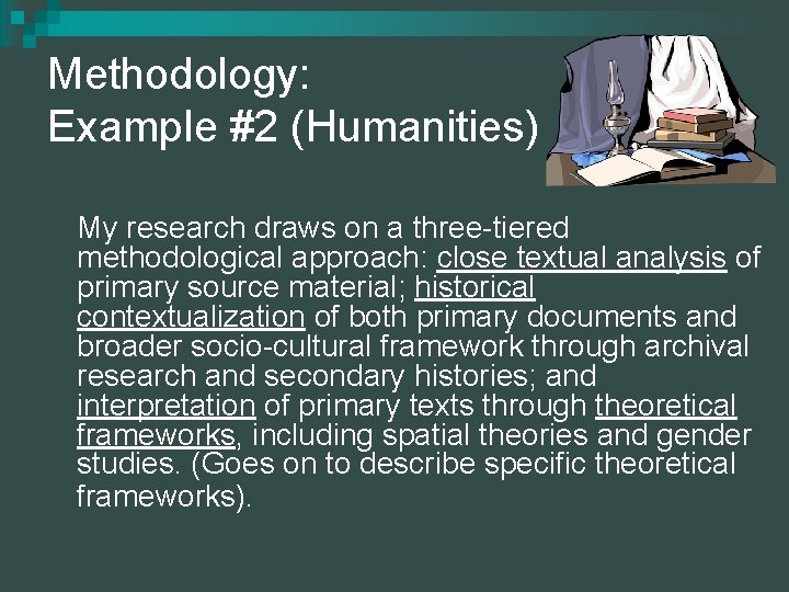 Methodology: Example #2 (Humanities) My research draws on a three-tiered methodological approach: close textual