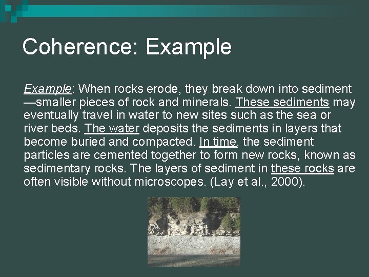 Coherence: Example: When rocks erode, they break down into sediment —smaller pieces of rock