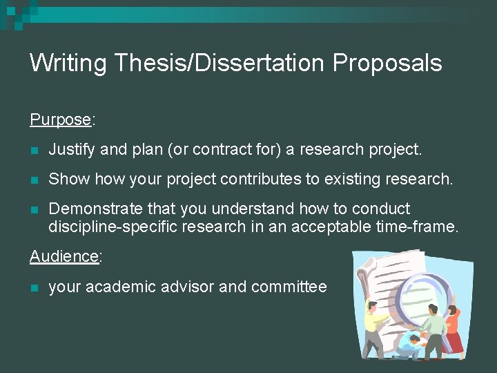 Writing Thesis/Dissertation Proposals Purpose: n Justify and plan (or contract for) a research project.
