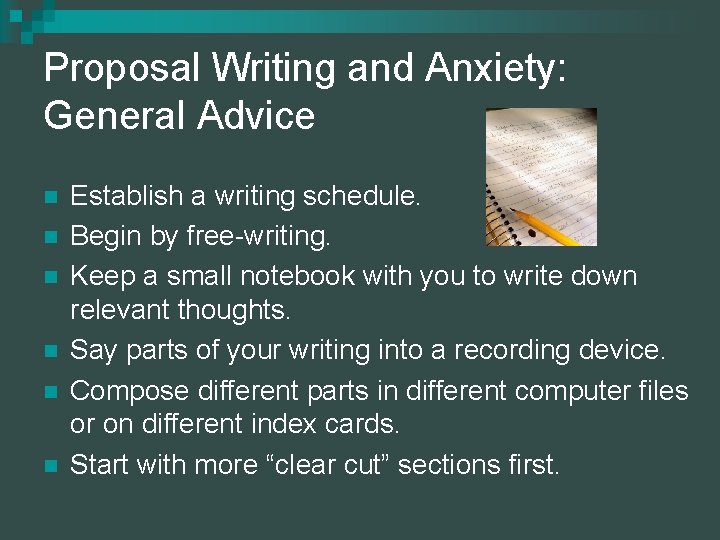 Proposal Writing and Anxiety: General Advice n n n Establish a writing schedule. Begin