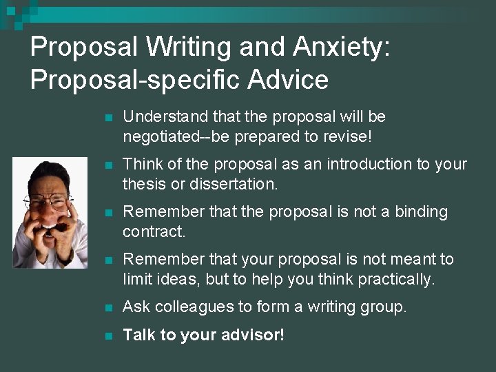 Proposal Writing and Anxiety: Proposal-specific Advice n Understand that the proposal will be negotiated--be