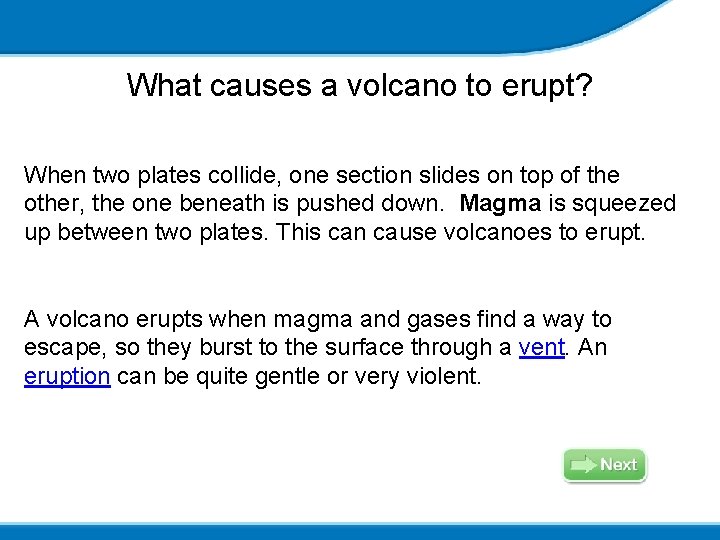 What causes a volcano to erupt? When two plates collide, one section slides on
