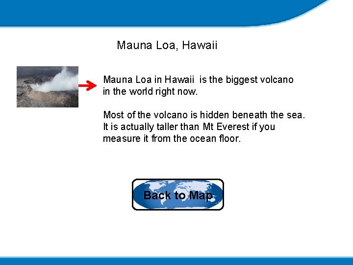 Mauna Loa, Hawaii Mauna Loa in Hawaii is the biggest volcano in the world