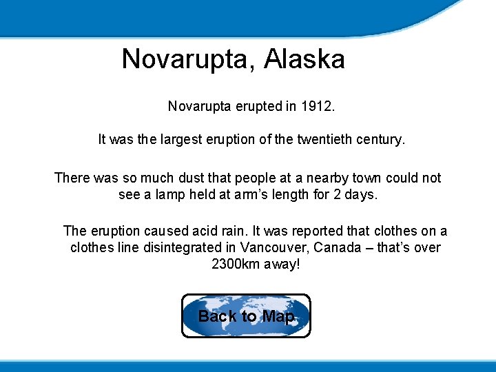 Novarupta, Alaska Novarupta erupted in 1912. It was the largest eruption of the twentieth