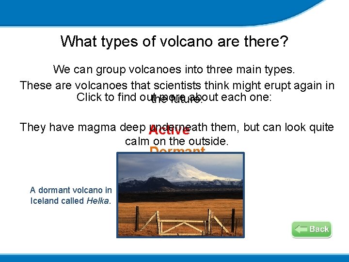 What types of volcano are there? We can group volcanoes into three main types.