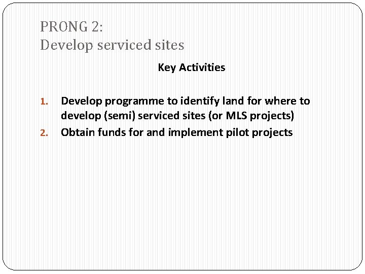 PRONG 2: Develop serviced sites Key Activities 1. 2. Develop programme to identify land