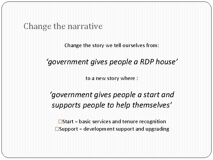 Change the narrative Change the story we tell ourselves from: ‘government gives people a