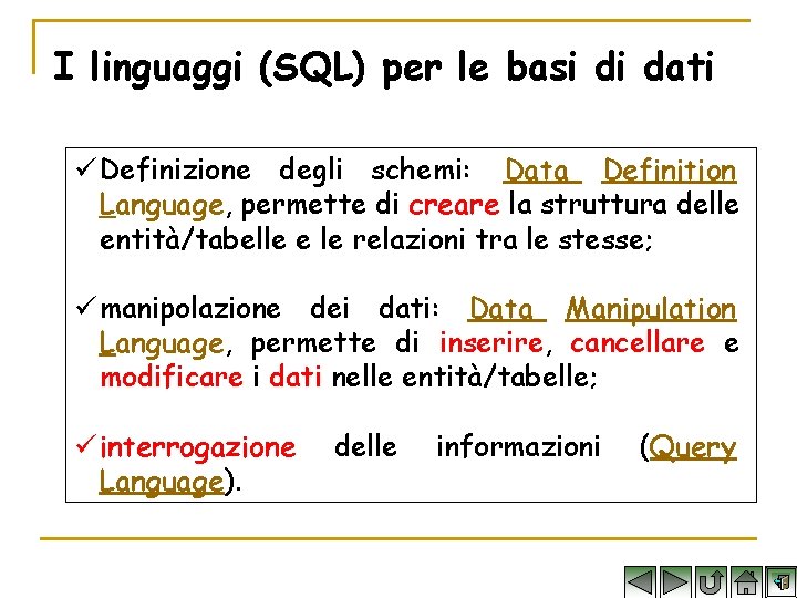I linguaggi (SQL) per le basi di dati ü Definizione degli schemi: Data Definition