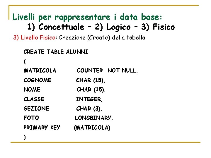 Livelli per rappresentare i data base: 1) Concettuale – 2) Logico – 3) Fisico