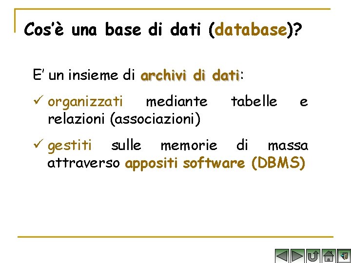 Cos’è una base di dati (database)? E’ un insieme di archivi di dati: dati
