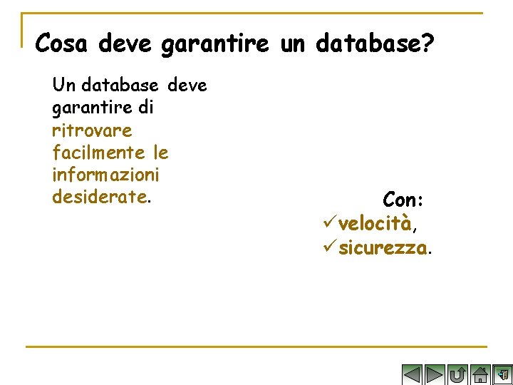 Cosa deve garantire un database? Un database deve garantire di ritrovare facilmente le informazioni