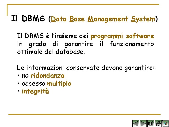 Il DBMS (Data Base Management System) Il DBMS è l’insieme dei programmi software in