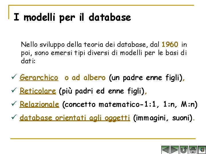 I modelli per il database Nello sviluppo della teoria dei database, dal 1960 in
