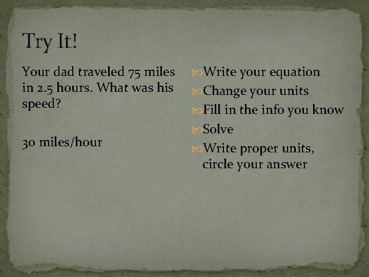 Try It! Your dad traveled 75 miles in 2. 5 hours. What was his