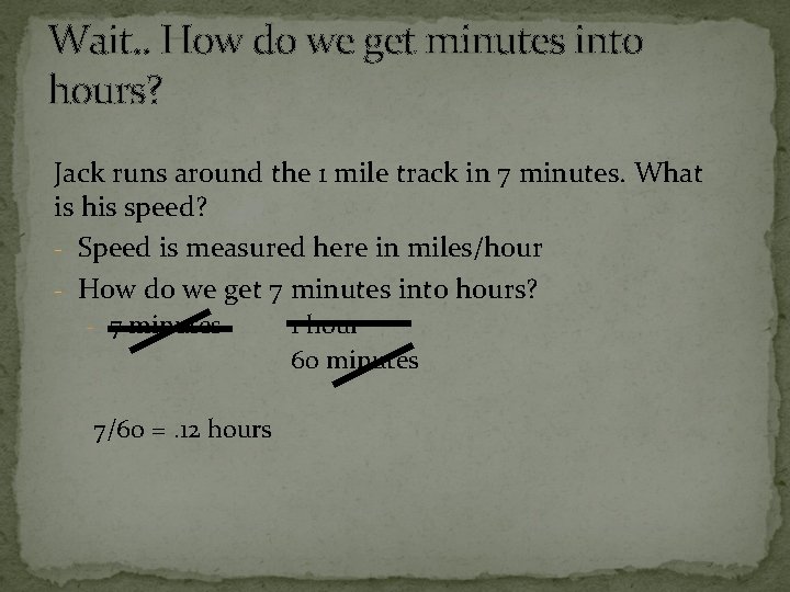 Wait. . How do we get minutes into hours? Jack runs around the 1