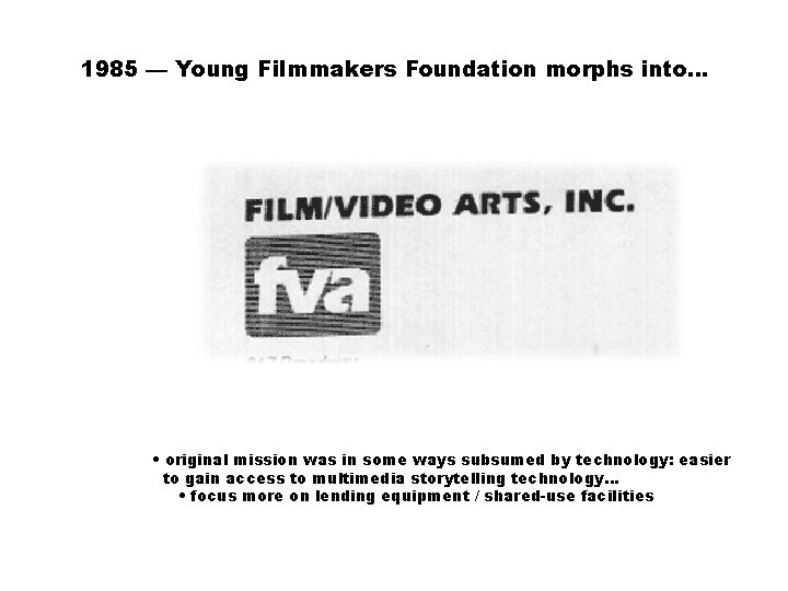 1985 — Young Filmmakers Foundation morphs into… • original mission was in some ways