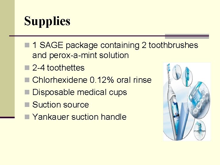 Supplies n 1 SAGE package containing 2 toothbrushes and perox-a-mint solution n 2 -4