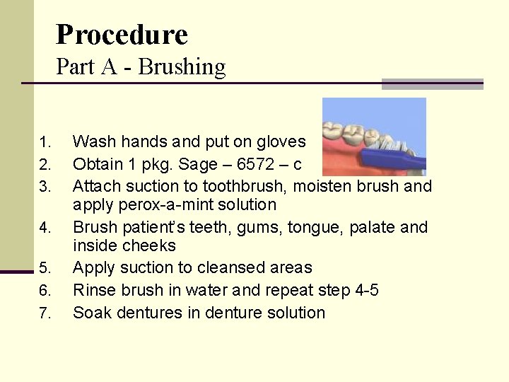 Procedure Part A - Brushing 1. 2. 3. 4. 5. 6. 7. Wash hands