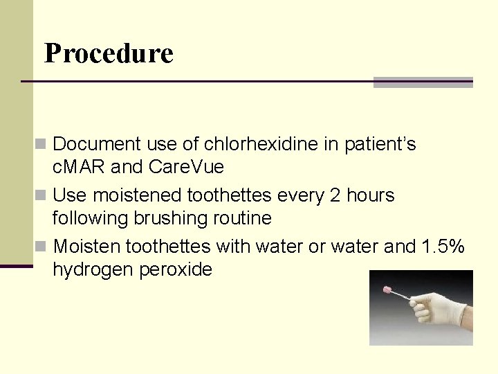 Procedure n Document use of chlorhexidine in patient’s c. MAR and Care. Vue n