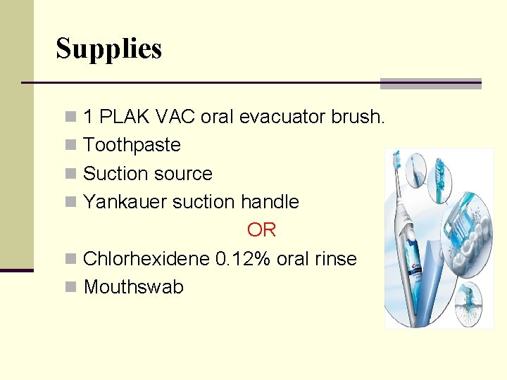 Supplies n 1 PLAK VAC oral evacuator brush. n Toothpaste n Suction source n