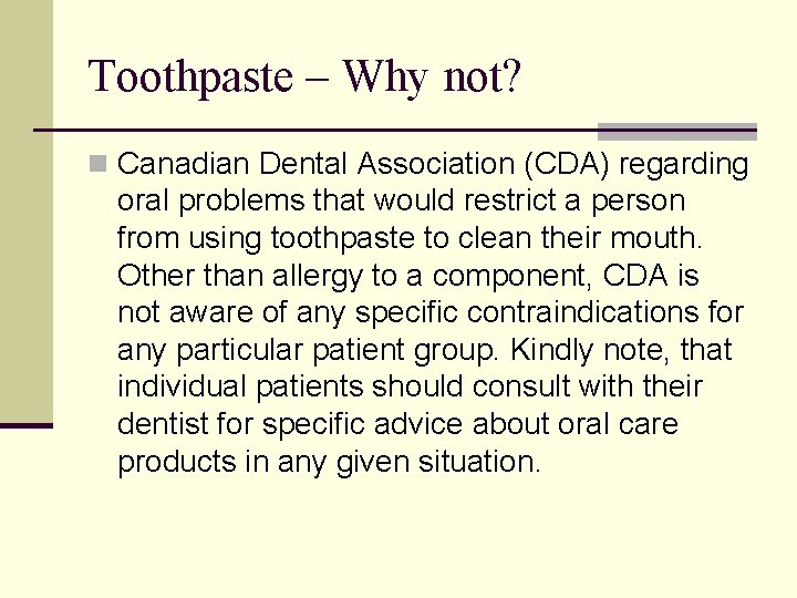 Toothpaste – Why not? n Canadian Dental Association (CDA) regarding oral problems that would