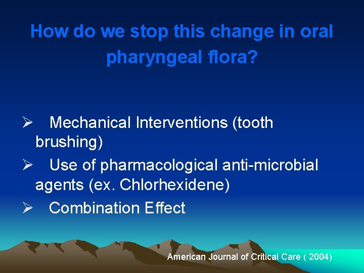 How do we stop this change in oral pharyngeal flora? Ø Mechanical Interventions (tooth