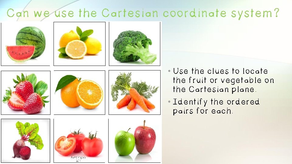 Can we use the Cartesian coordinate system? • Use the clues to locate the
