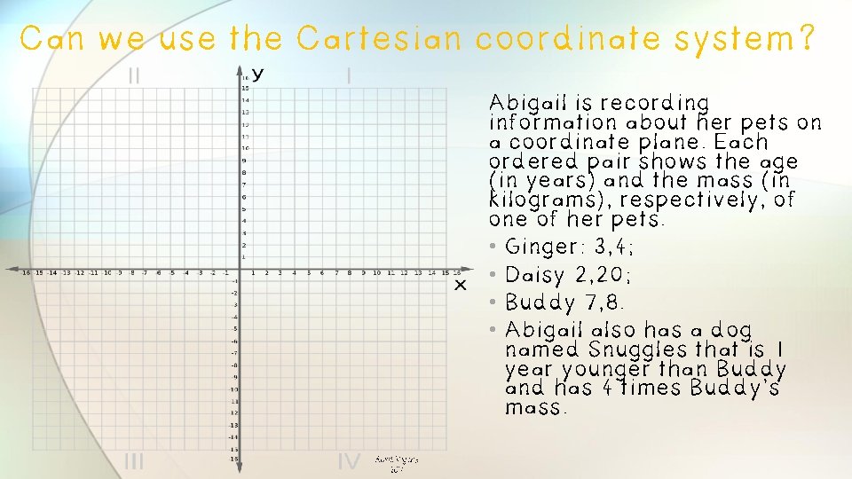 Can we use the Cartesian coordinate system? Abigail is recording information about her pets