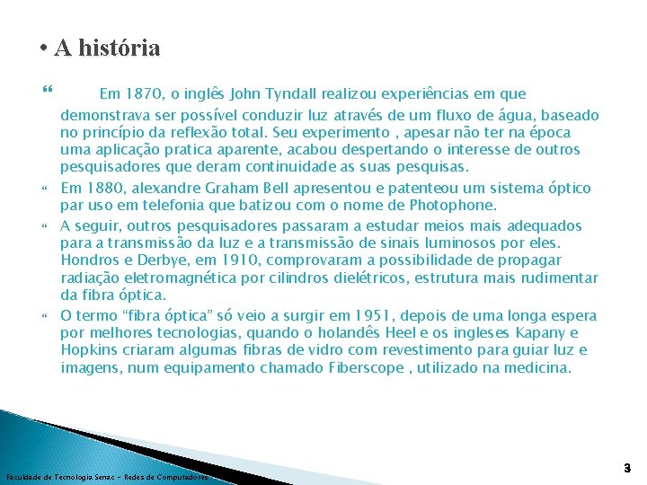  • A história Em 1870, o inglês John Tyndall realizou experiências em que