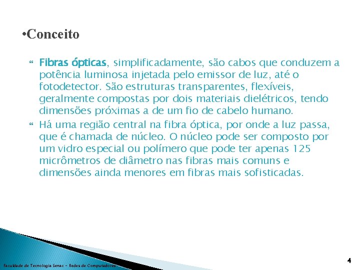  • Conceito Fibras ópticas, simplificadamente, são cabos que conduzem a potência luminosa injetada